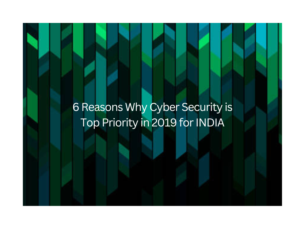 6 Reasons Why Cyber Security Is Top Priority In 2019 For India Haltdos